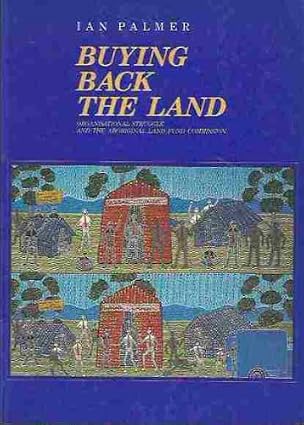 Buying Back the Land: Organisational Struggle and the Aboriginal Land Fund Commission