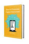 How to Overcome Digital Distraction