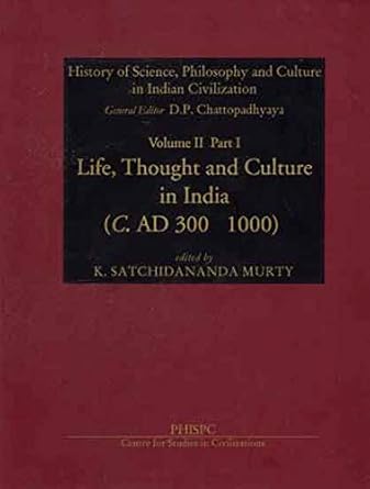 Life, Thought And Culture In India (C. Ad 300-1000): (History Of Science, Philosophy And Culture In Indian Civilization, Vol. II, Part 1) Hardcover