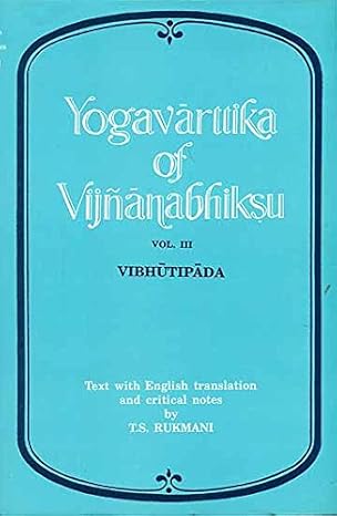 Yogavarttika Of Vijnanabhiksu: Text with English translation and critical notes along with the text and English translation of the Patanjala Yogasutras and Vyasabhasya, Vol. III (Vibhutipada)