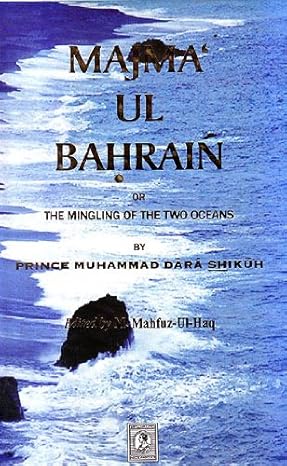 Majma-Ul-Bahrain or The Mingling Of The Two Oceans By Prince Muhammad Dara Shikuh