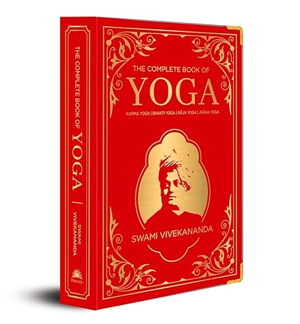 The Complete Book of Yoga: KARMA YOGA | BHAKTI YOGA | RĀJA YOGA | JNĀNA YOGA (Deluxe Silk Hardbound)