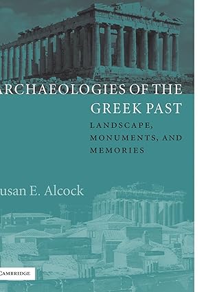 Archaeologies of the Greek Past: Landscape, Monuments, and Memories (Paperback)