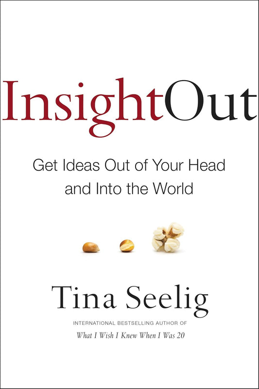 Insight Out: Get Ideas Out of Your Head and Into the World