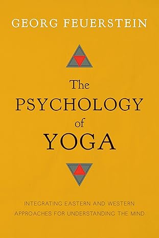 The Psychology of Yoga: Integrating Eastern and Western Approaches for Understanding the Mind (Copy)