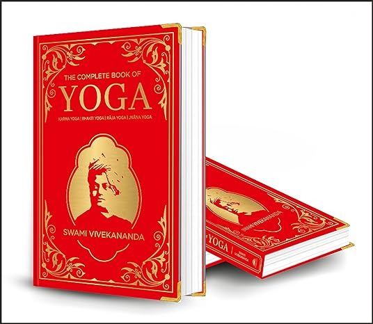 The Complete Book of Yoga: KARMA YOGA | BHAKTI YOGA | RĀJA YOGA | JNĀNA YOGA (Deluxe Silk Hardbound)