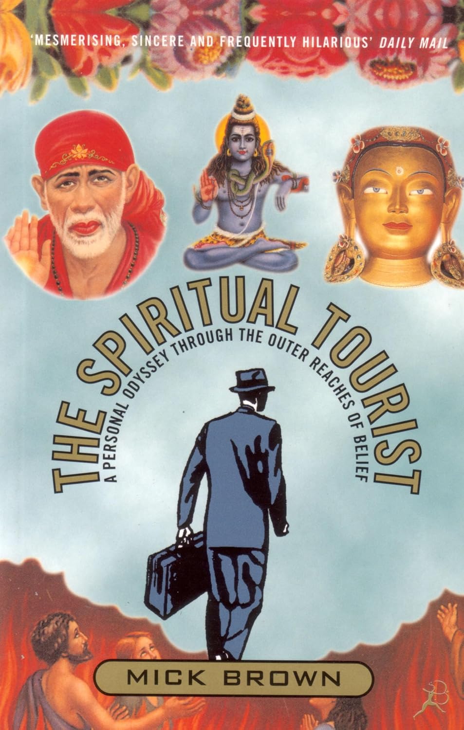 The Spiritual Tourist : A Personal Odyssey Through the Outer Reaches of Belief Paperback