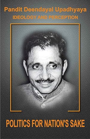 Pt Deendayal Upadhyaya - Ideology & Perception Part -6 POLITICS FOR NATION's SAKE