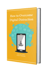 How to Overcome Digital Distraction