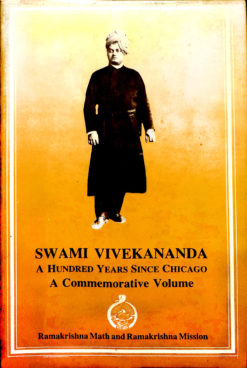 Swami Vivekananda: Hundred Years Since Chicago: Commemorative Volume