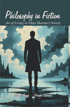 Philosophy in Fiction: Art of Living in Vikas Sharma's Novels -Hardcover
