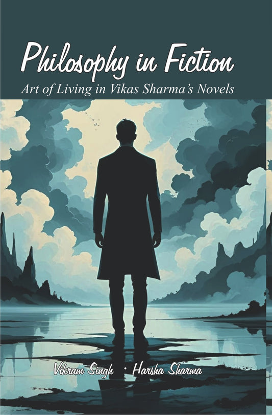 Philosophy in Fiction: Art of Living in Vikas Sharma's Novels -Hardcover