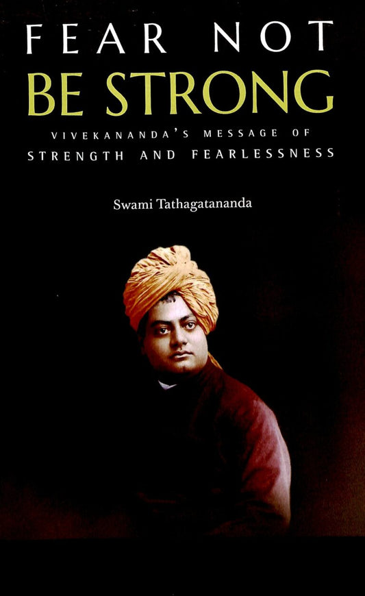 Fear Not Be Strong: Vivekananda’s message of Strength and Fearlessness